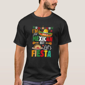 Camiseta Funny I'm Not Mexican But Let's Fiesta Mexico Cinc