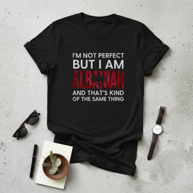 Camiseta Funny I'm Not Perfect But I Am Albanian (Criador carregado)