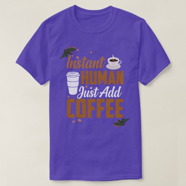 Camiseta Funny Instant Human Just Add Coffee Quotes Caffein (Frente do Design)