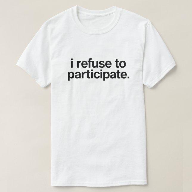 Camiseta Funny Introvert Quote "I Refuse To Participate" (Frente do Design)