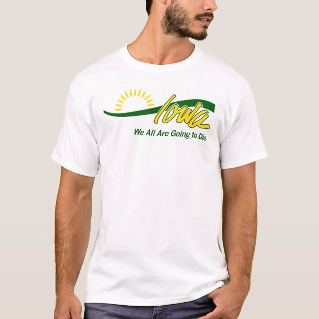 Camiseta Funny Iowa Todos Nós Vamos Morrer (Frente)