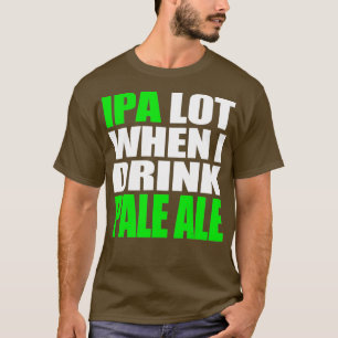 Camiseta Funny IPA Lot Beer TShirt Pale Ale Brewer