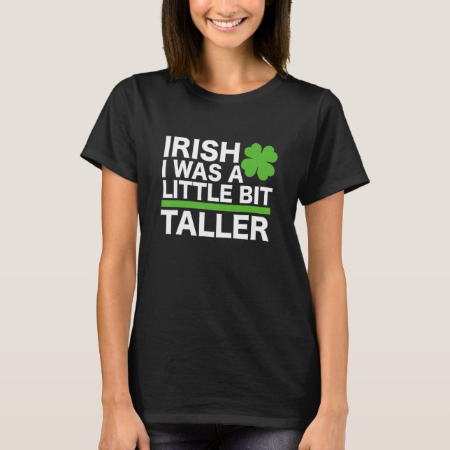Camiseta Funny Irish I Was A Little Bit Taller Shenanigans  (Frente)