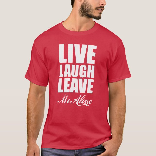 Camiseta Funny Ironic Quote Live Laugh Leave Me Alone Graph (Frente)