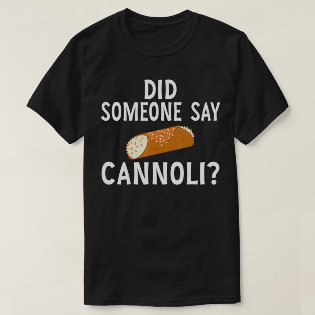 Camiseta Funny Italian Did Someone Say Cannoli Dessert Food (Frente do Design)