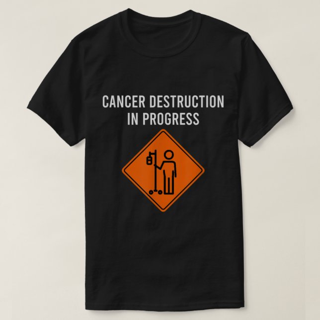 Camiseta Funny Joke Chemo Day Cancer Destruction in Progres (Frente do Design)