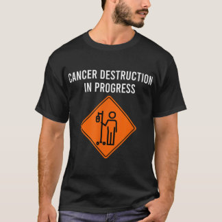 Camiseta Funny Joke Chemo Day Cancer Destruction in Progres