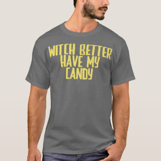 Camiseta Funny Joke Sarcastic Witch Better Have My Candy716