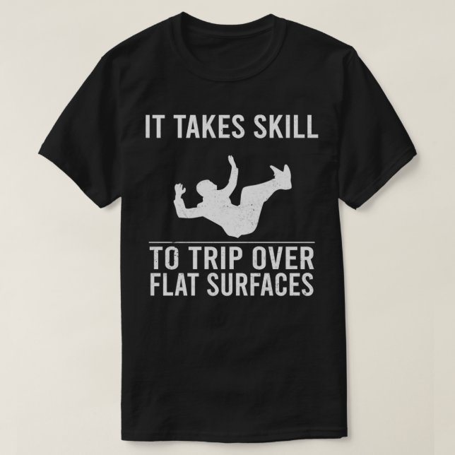 Camiseta Funny Jokes It Takes Skill To Trip Over Flat Surfa (Frente do Design)
