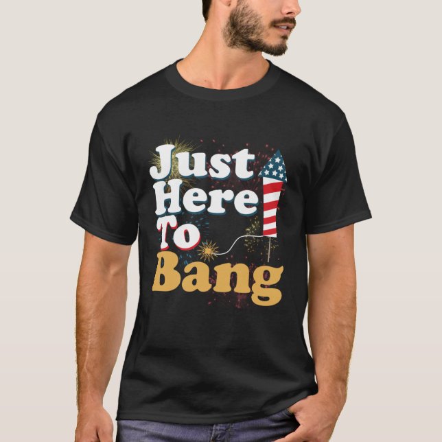 Camiseta Funny Just Here To Bang 4th of July Pyrotechnics P (Frente)