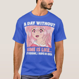 Camiseta Funny Kawaii Japanese Manga Otaku A Day Without An