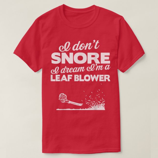 Camiseta Funny Leaf Blower Yard   I Don't Snore Gift Tee  (Frente do Design)