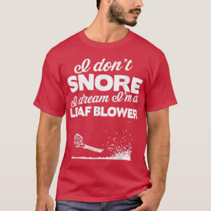 Camiseta Funny Leaf Blower Yard   I Don't Snore Gift Tee 