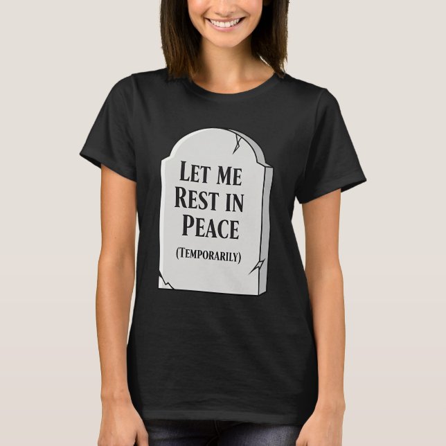 Camiseta Funny Let Me Rest In Peace Temporarily Tombstone (Frente)