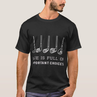 Camiseta Funny Life is Full of Important Choices Golf Gift 