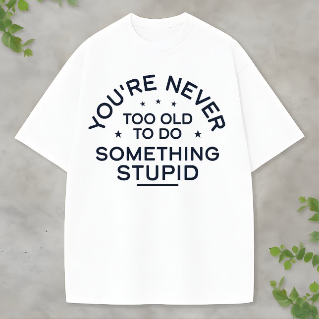 Camiseta Funny Life Quote Something Stupid Never Gets Old (Criador carregado)