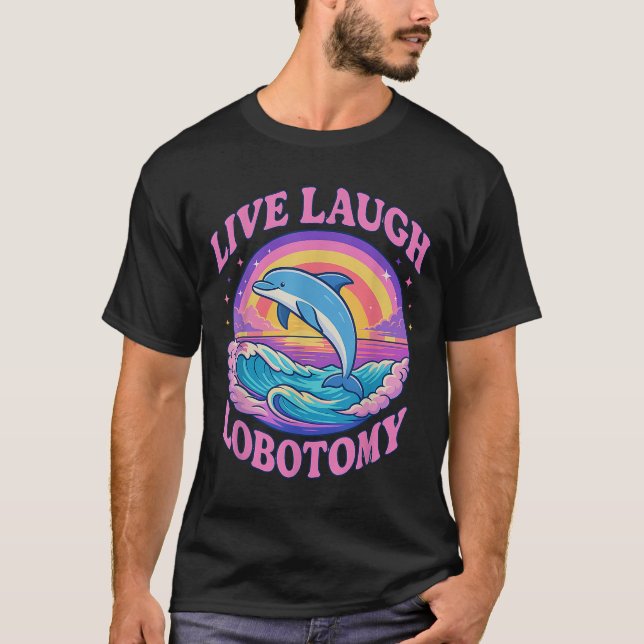 Camiseta Funny Live Laugh Lobotomy Dolphin Groovy (Frente)