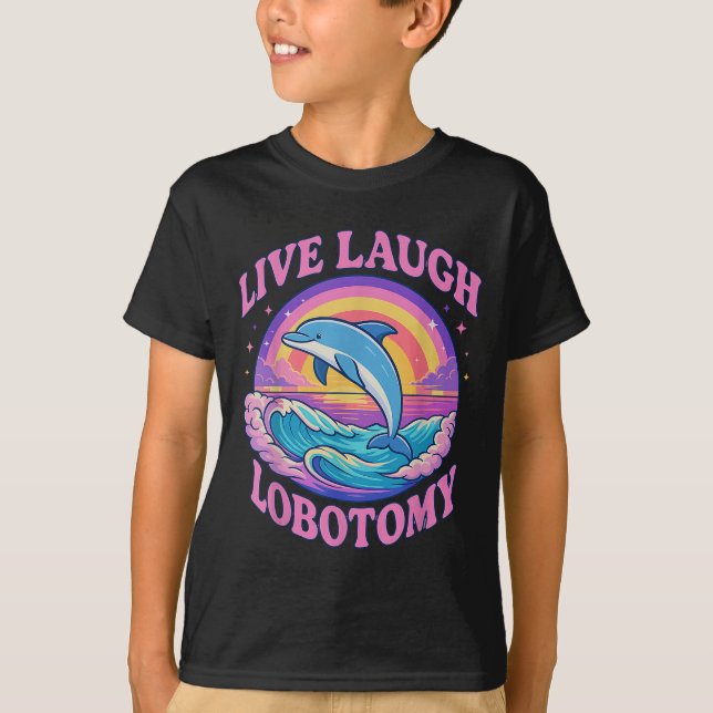 Camiseta Funny Live Laugh Lobotomy Dolphin Groovy (Frente)