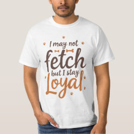 Camiseta Funny Loyal Dog Quote Saying Cute Canine Art
