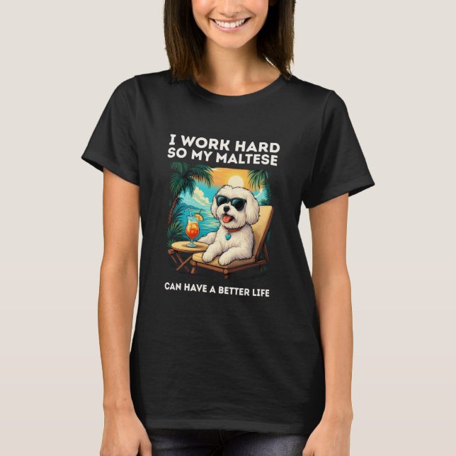 Camiseta Funny Maltese Dog I Work Hard Design Maltese Lover (Frente)