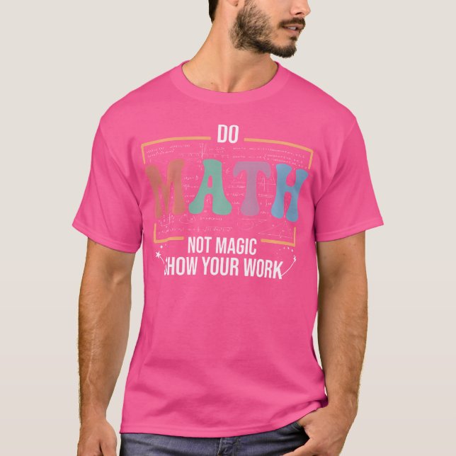Camiseta Funny Math Teacher Do Math Not Magic (Frente)