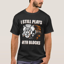 Camiseta funny mechanic I Still Plays With Blocks