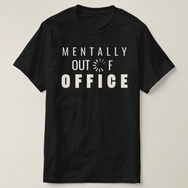Camiseta Funny Mentally Out of Office Loading Graphic Digit (Frente do Design)