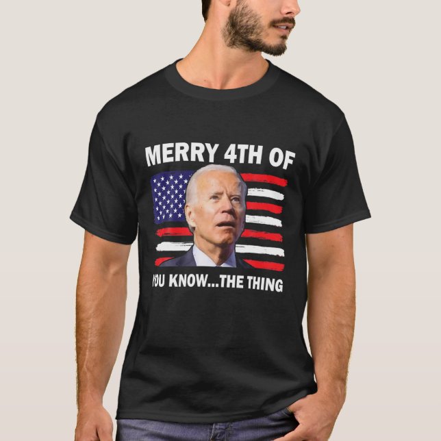 Camiseta Funny Merry 4Th Of July You Know The Thing, Joe Bi (Frente)
