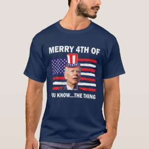 Camiseta Funny Merry 4Th Of July You Know The Thing, Joe Bi