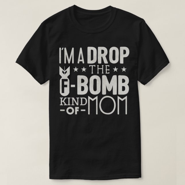 Camiseta Funny Mom T shirt  Im a drop the f bomb kind of mo (Frente do Design)