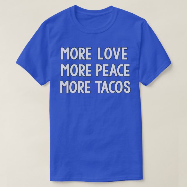 Camiseta Funny More Love More Peace More Tacos  (Frente do Design)