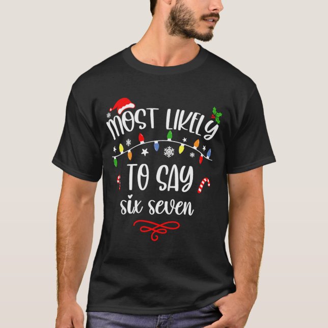 Camiseta Funny Most Likely To Say Six Seven 67 Meme Christm (Frente)
