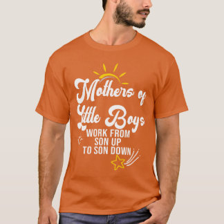 Camiseta Funny Mothers of Little Boys Work From Son Up to S