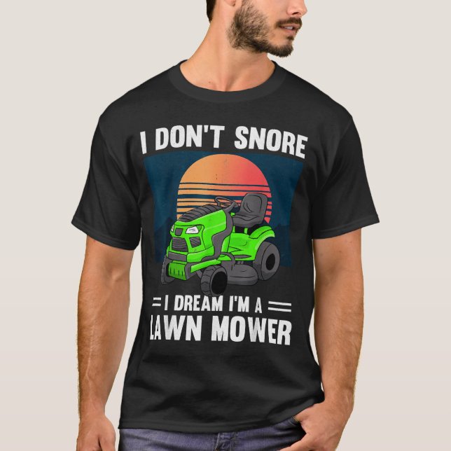 Camiseta Funny Mowing I Don't Snore I Dream I'm A Lawn Mowe (Frente)