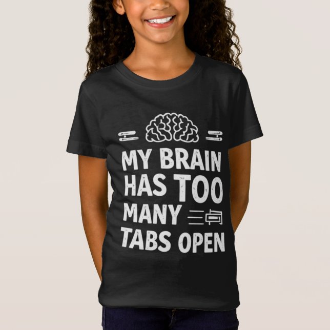 Camiseta Funny "My Brain Has Too Many Tabs Open" Girls' T-S (Frente)