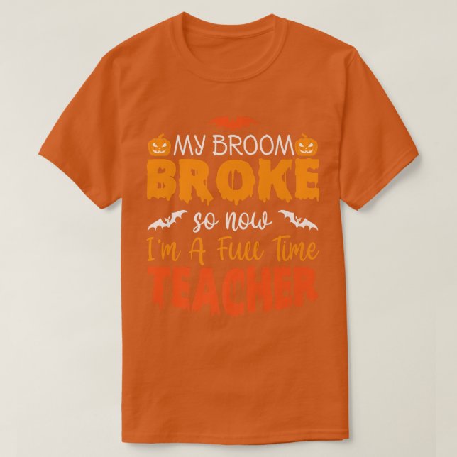 Camiseta Funny My Broom Broke So Now I'm A Teacher Hallowee (Frente do Design)
