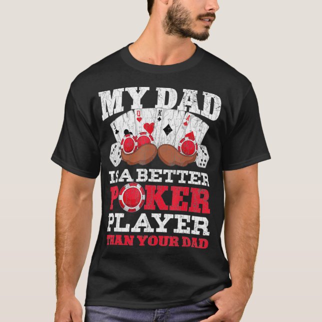 Camiseta Funny My Dad Is A Better Poker Player Than Your Da (Frente)