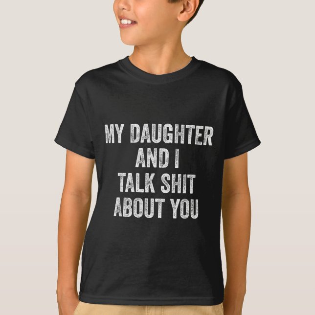 Camiseta Funny My Daughter And I Talk About You Gift For Mo (Frente)