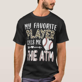 Camiseta Funny My Favorite Player Calls Me The ATM Baseball