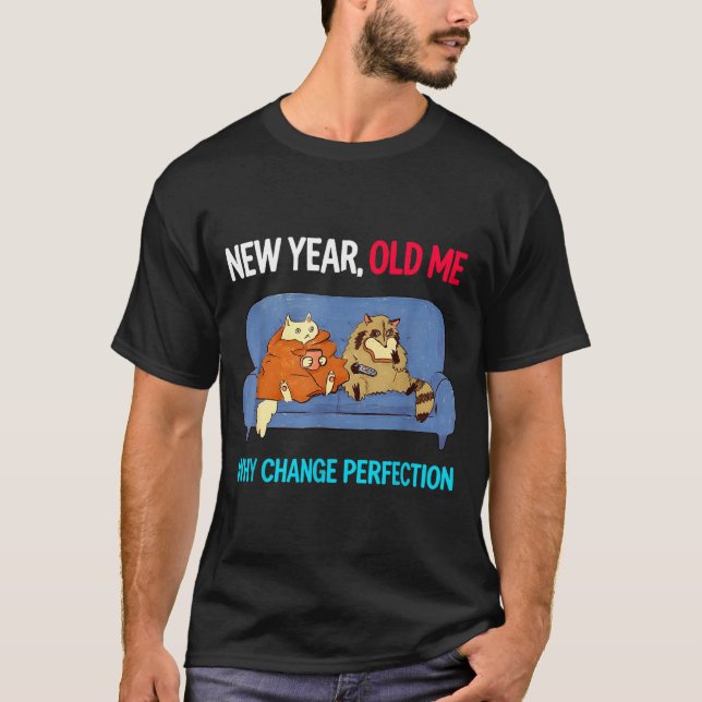 Camiseta Funny New Year Old Me Why Change Perfection Humor  (Frente)