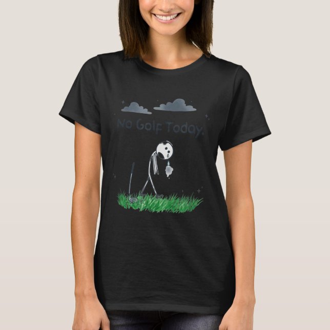 Camiseta Funny No Golf Today Sad Stickman Golfer Golfers Me (Frente)