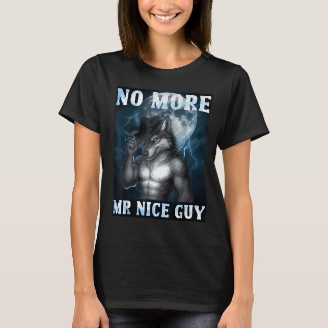 Camiseta Funny No More Mr Nice Guy Alpha Wolf Meme Unhinged (Frente)
