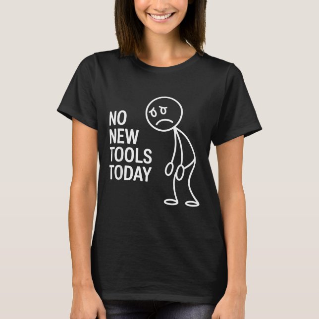 Camiseta Funny No New Tools Today  (Frente)