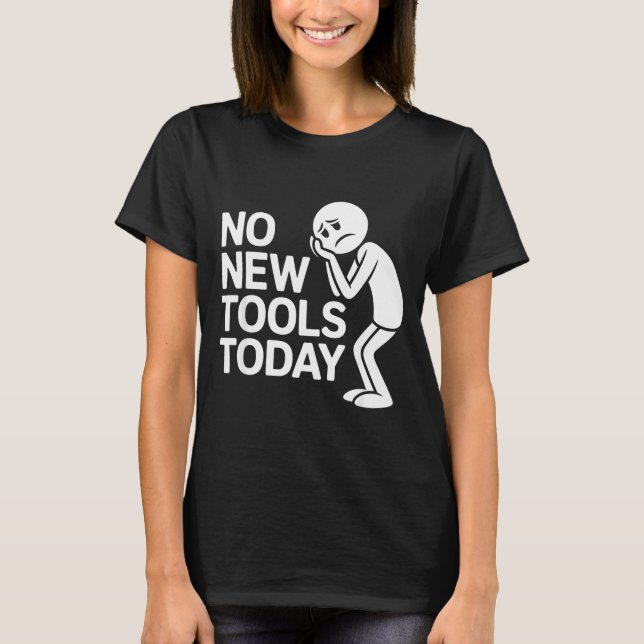 Camiseta Funny No New Tools Today  (Frente)