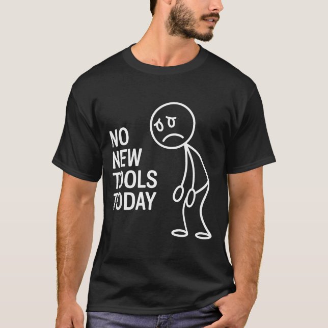 Camiseta Funny No New Tools Today  (Frente)