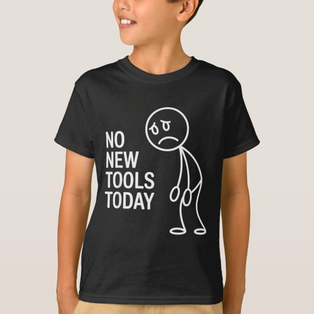 Camiseta Funny No New Tools Today  (Frente)