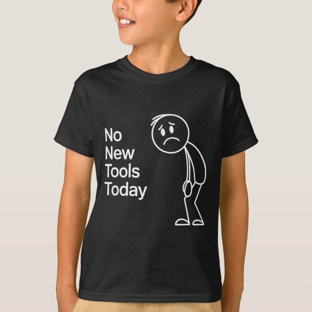 Camiseta Funny No New Tools Today  (Frente)