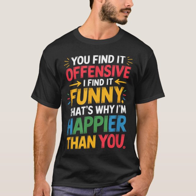Camiseta Funny Offensive Humor Sarcastic Happy Feeling Quot (Frente)