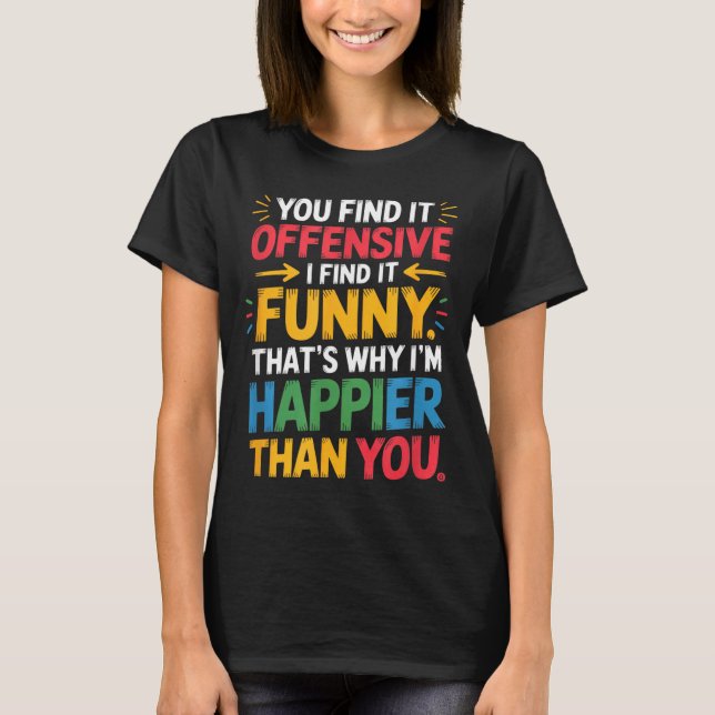Camiseta Funny Offensive Humor Sarcastic Happy Feeling Quot (Frente)