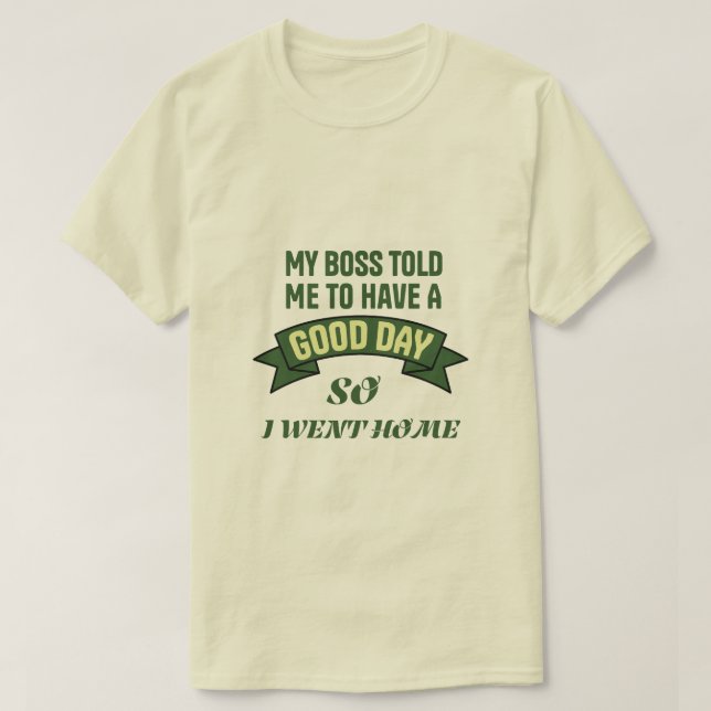 Camiseta Funny Office Humor Boss Quote Good Day (Frente do Design)